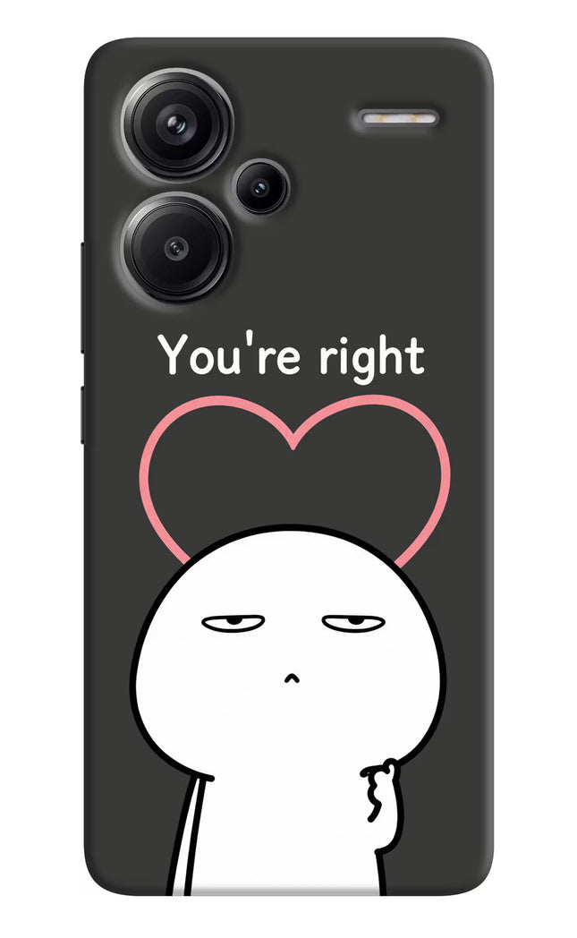 You're Right Redmi Note 13 Pro+ 5G Hard Case Back Cover by Casekaro