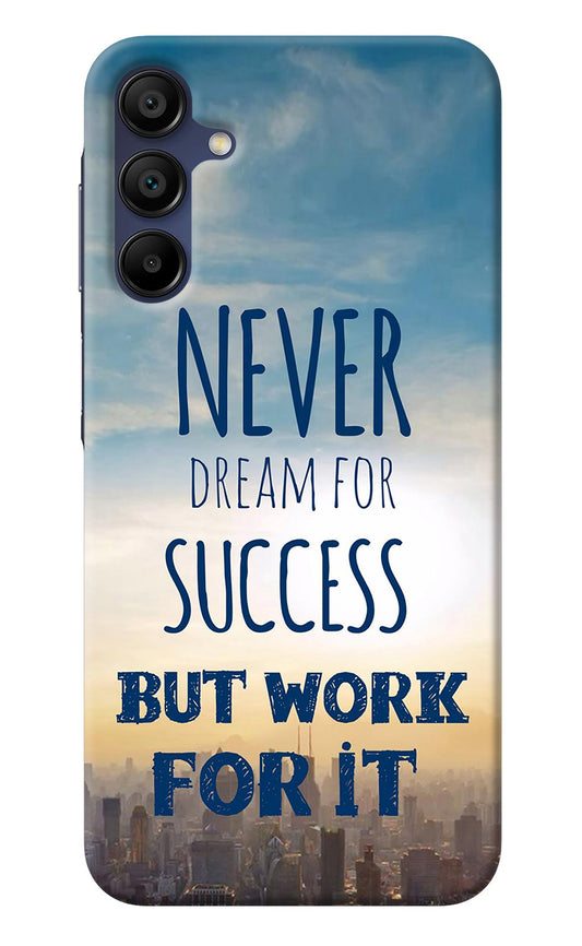 Never Dream For Success But Work For It Samsung A15 5G Back Cover