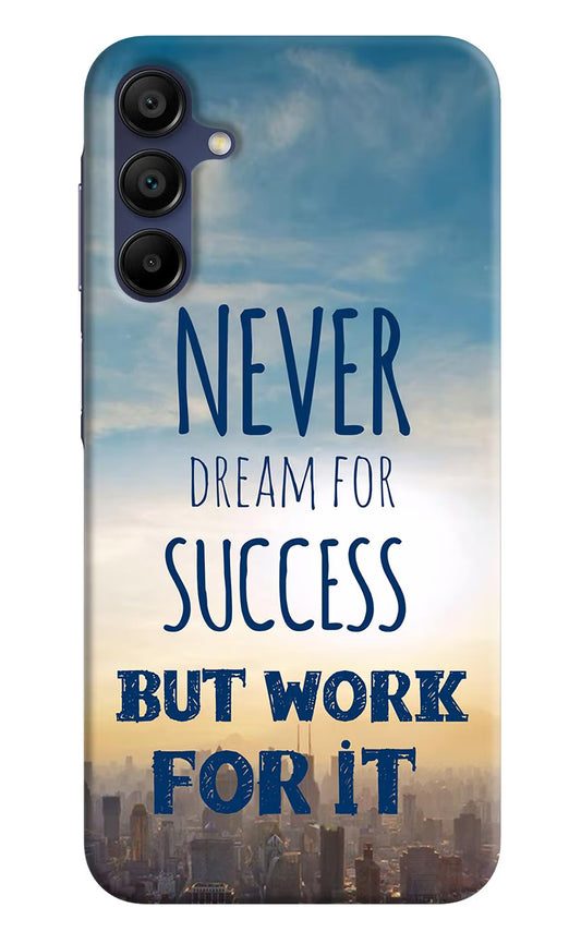 Never Dream For Success But Work For It Samsung A15 5G Hard Case Back Cover by Casekaro