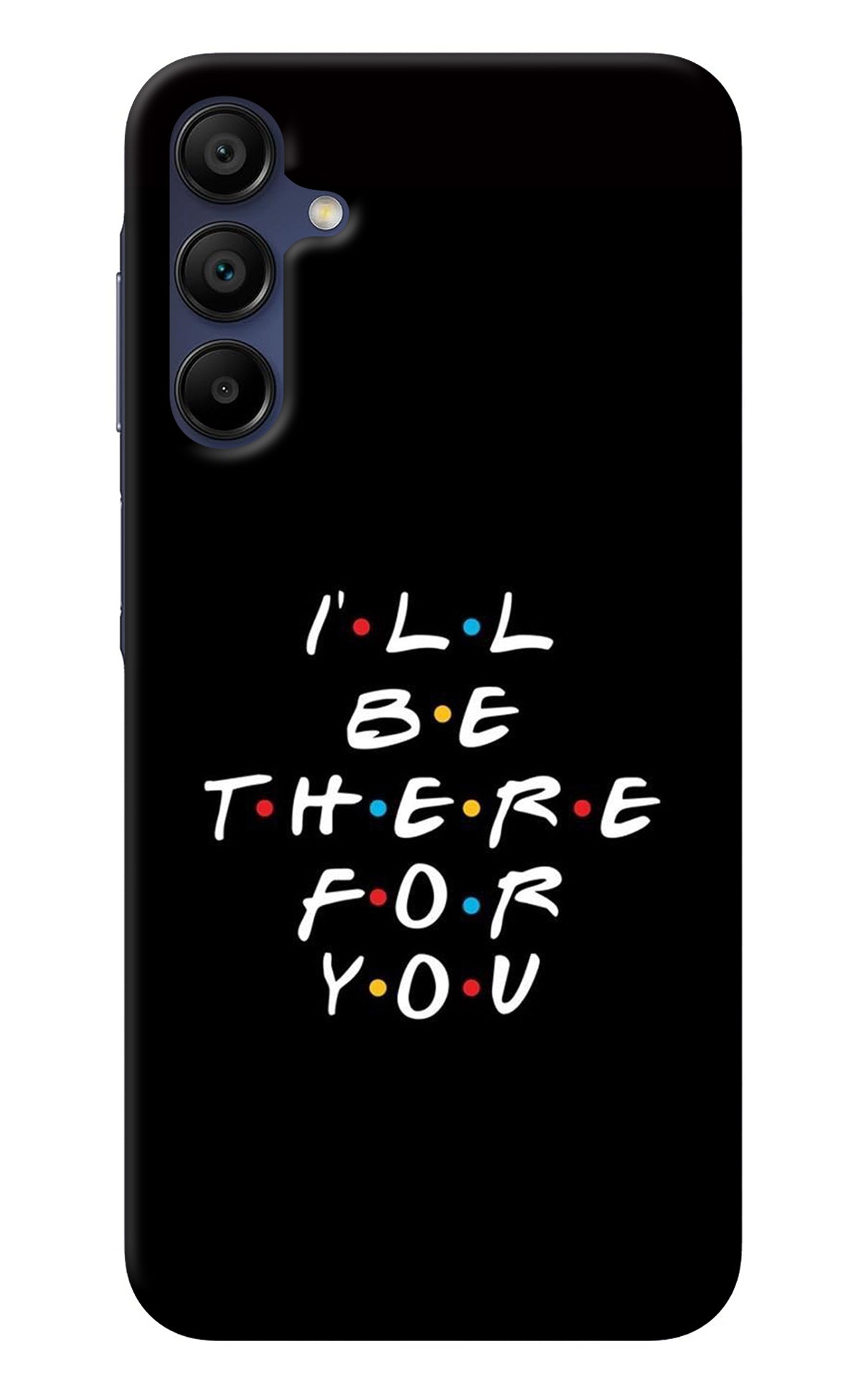 I'll Be There For You Samsung A15 5G Back Cover