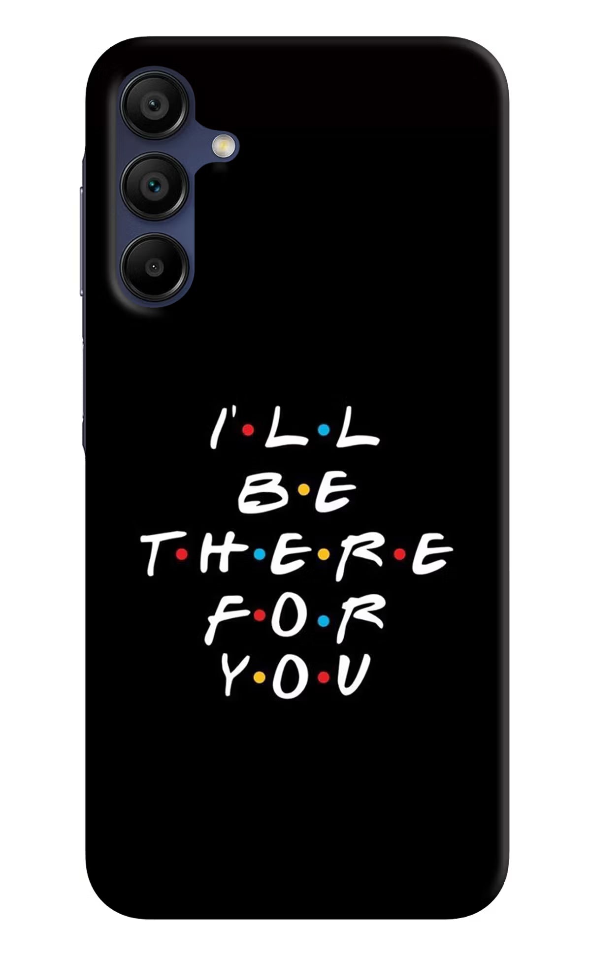 I'll Be There For You Samsung A15 5G Hard Case Back Cover by Casekaro