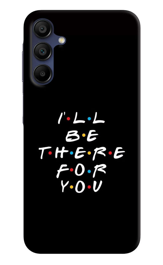 I'll Be There For You Samsung A15 5G Hard Case Back Cover by Casekaro
