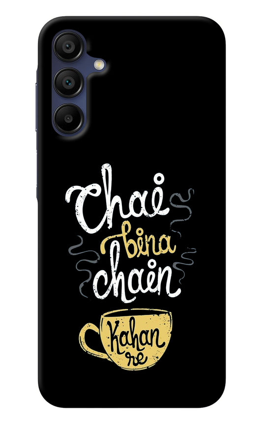 Chai Bina Chain Kaha Re Samsung A15 5G Back Cover