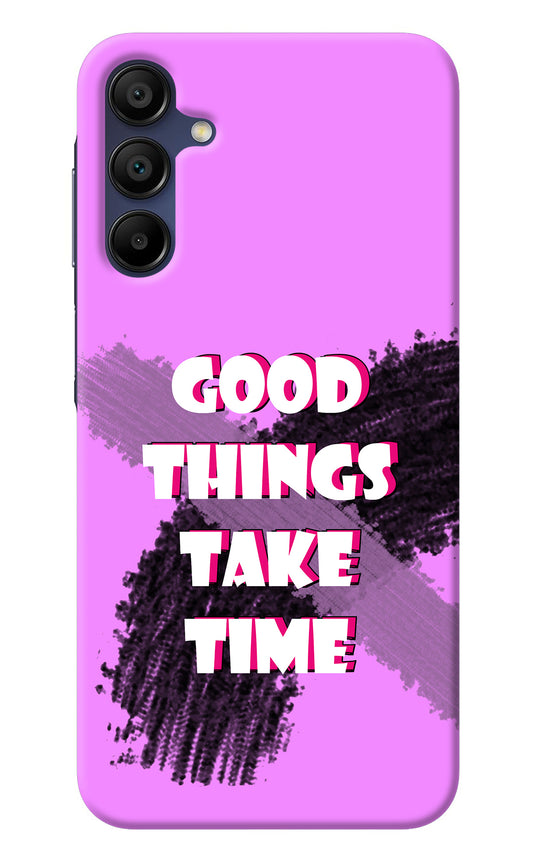 Good Things Take Time Samsung A15 5G Back Cover