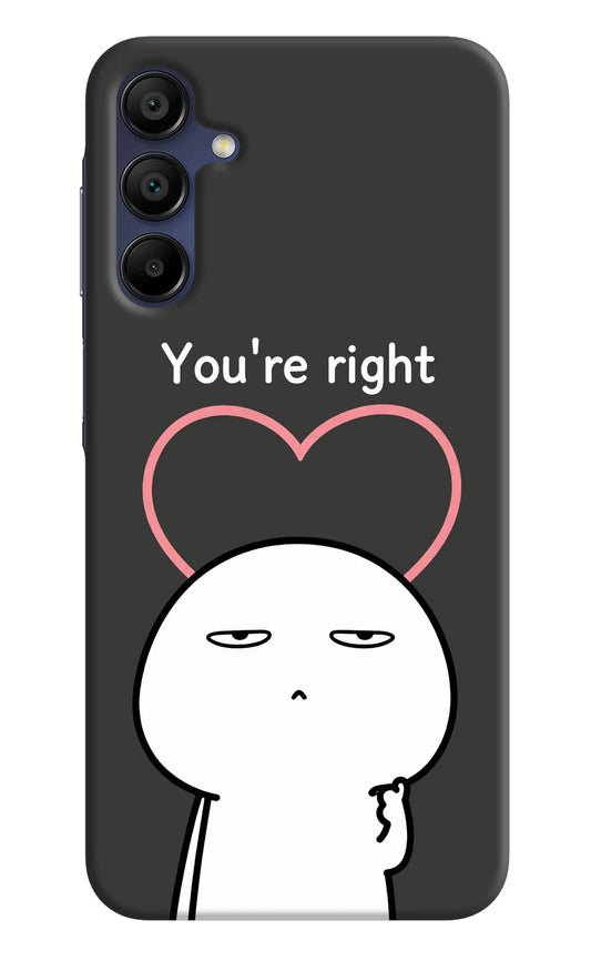 You're Right Samsung A15 5G Hard Case Back Cover by Casekaro