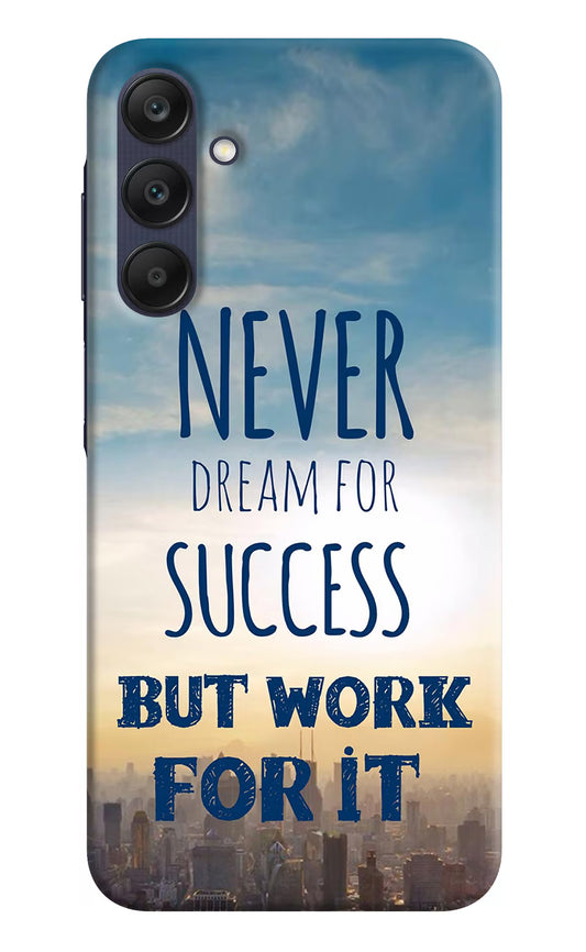 Never Dream For Success But Work For It Samsung A25 5G Hard Case Back Cover by Casekaro