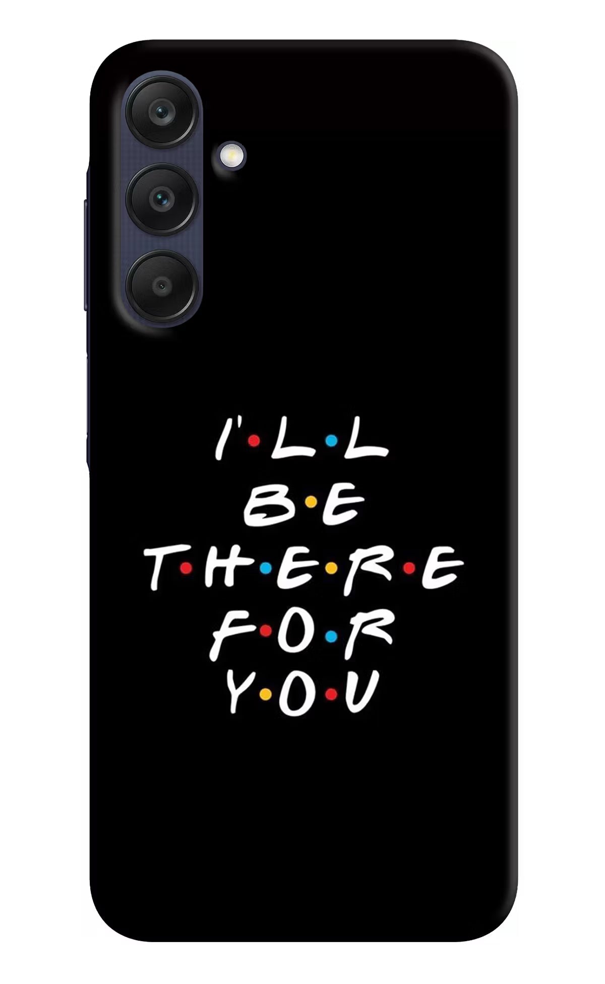 I'll Be There For You Samsung A25 5G Hard Case Back Cover by Casekaro