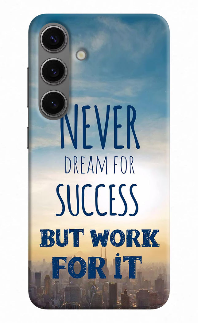 Never Dream For Success But Work For It Samsung S24 Hard Case Back Cover by Casekaro