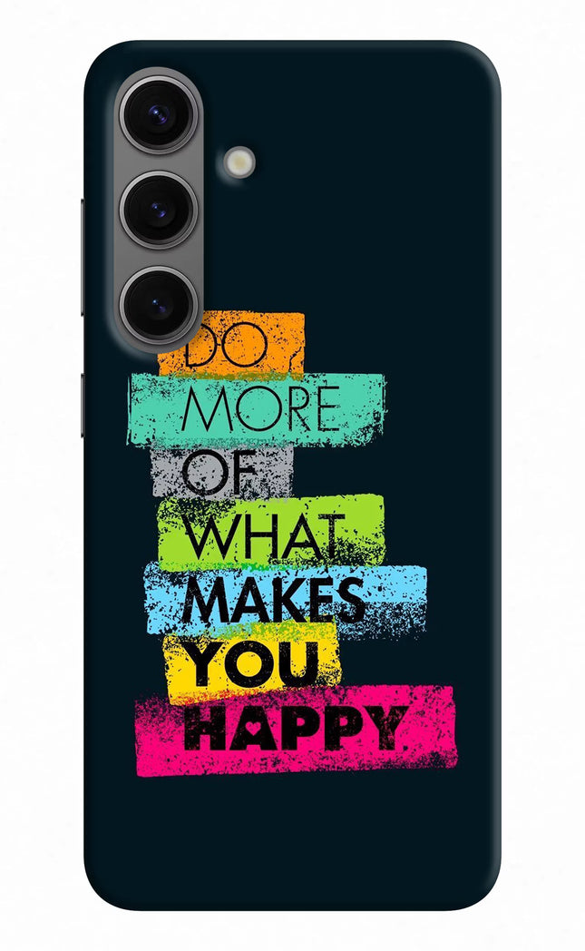 Do More Of What Makes You Happy Samsung S24 Hard Case Back Cover by Casekaro