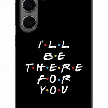 I'll Be There For You Samsung S24 Hard Case Back Cover by Casekaro