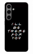 I'll Be There For You Samsung S24 Hard Case Back Cover by Casekaro