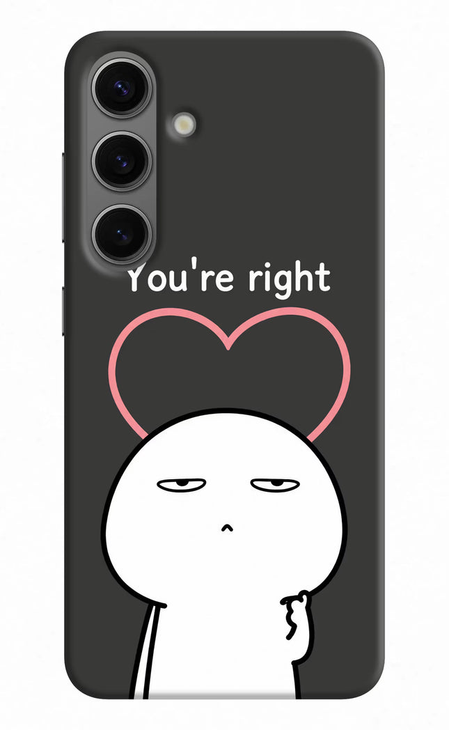 You're Right Samsung S24 Hard Case Back Cover by Casekaro
