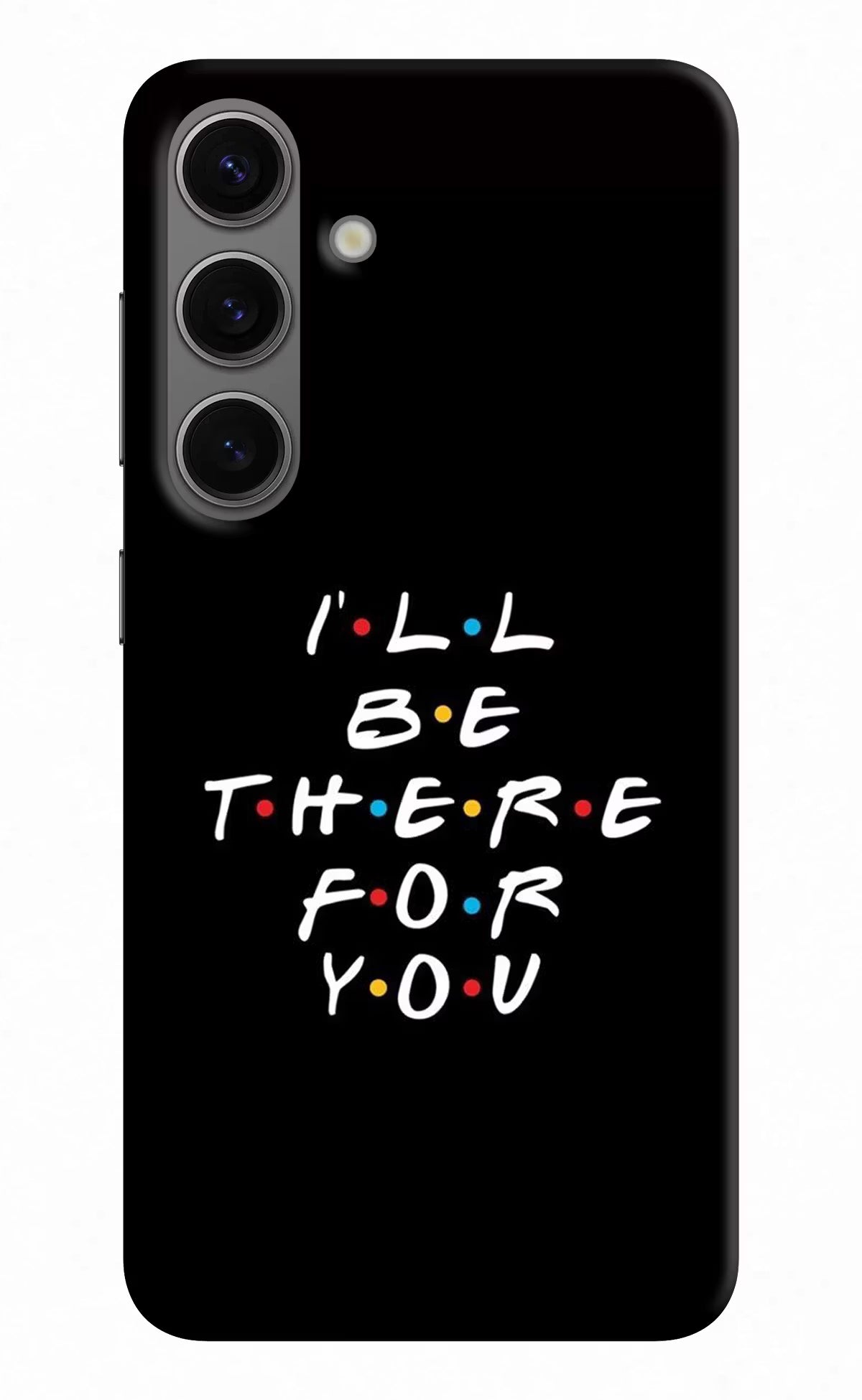 I'll Be There For You Samsung S24 Plus Hard Case Back Cover by Casekaro