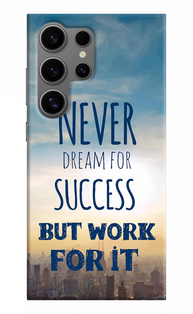 Never Dream For Success But Work For It Samsung S24 Ultra Hard Case Back Cover by Casekaro