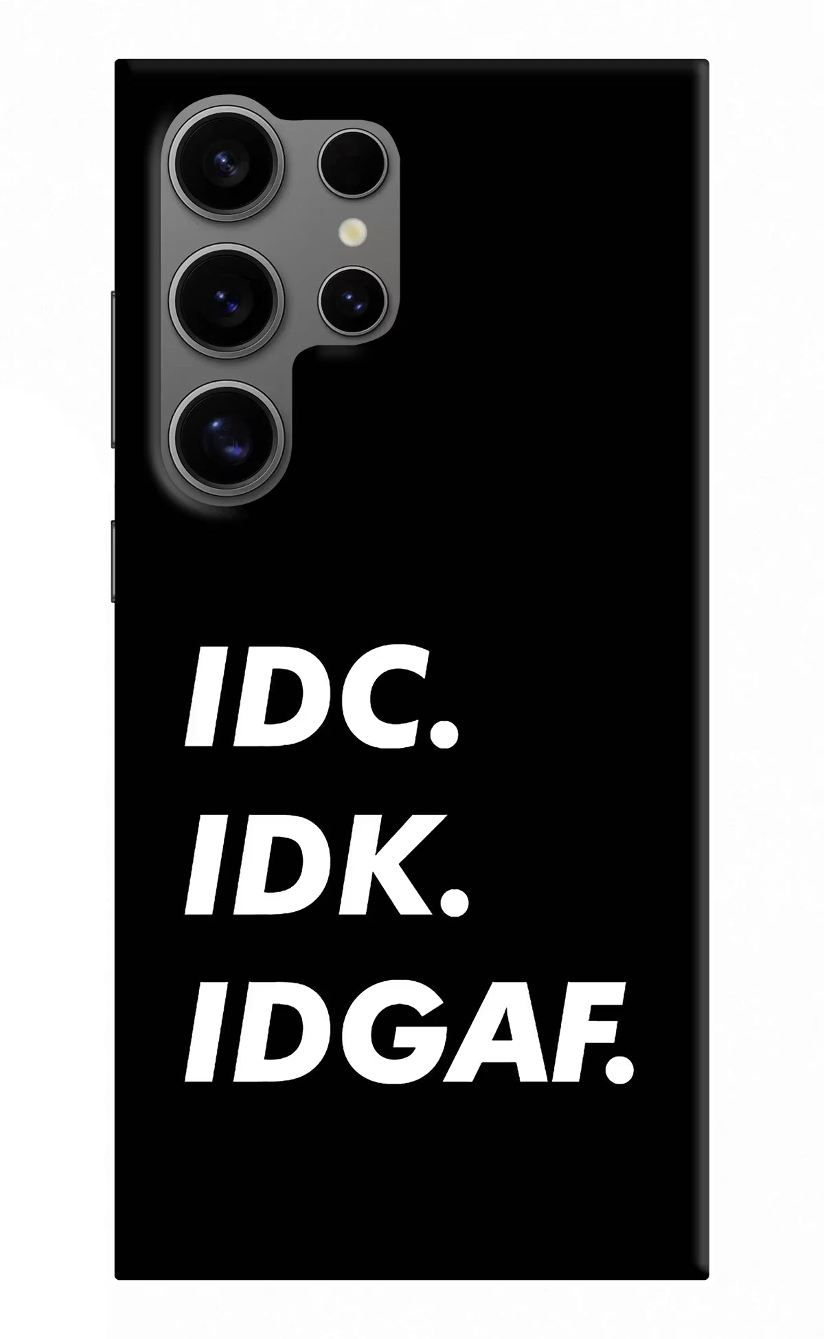Idc Idk Idgaf Samsung S24 Ultra Hard Case Back Cover by Casekaro