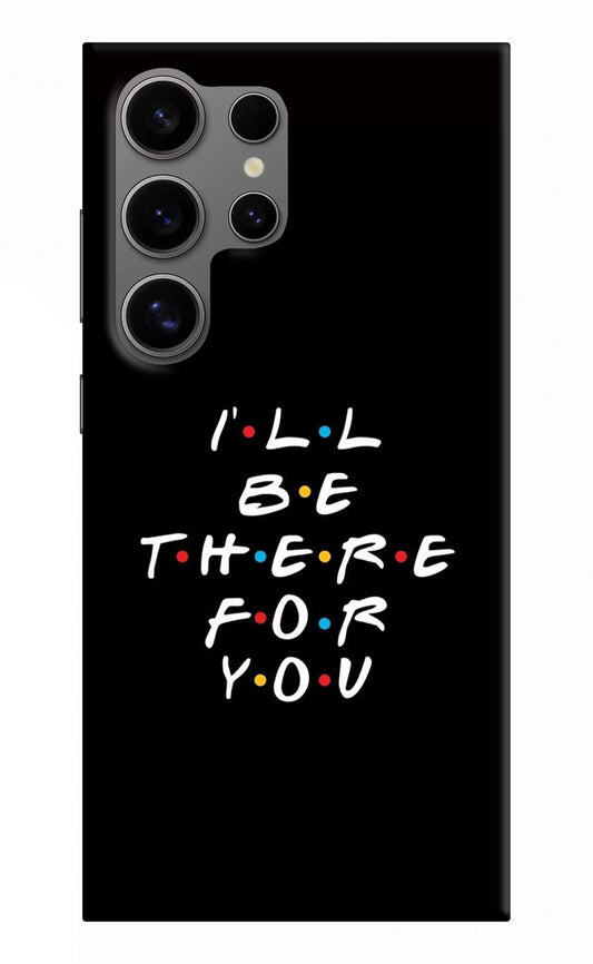 I'll Be There For You Samsung S24 Ultra Hard Case Back Cover by Casekaro