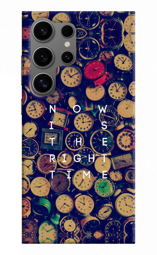 Now is the Right Time Quote Samsung S24 Ultra Hard Case Back Cover by Casekaro