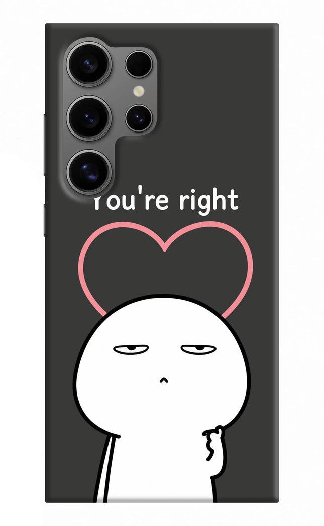 You're Right Samsung S24 Ultra Hard Case Back Cover by Casekaro
