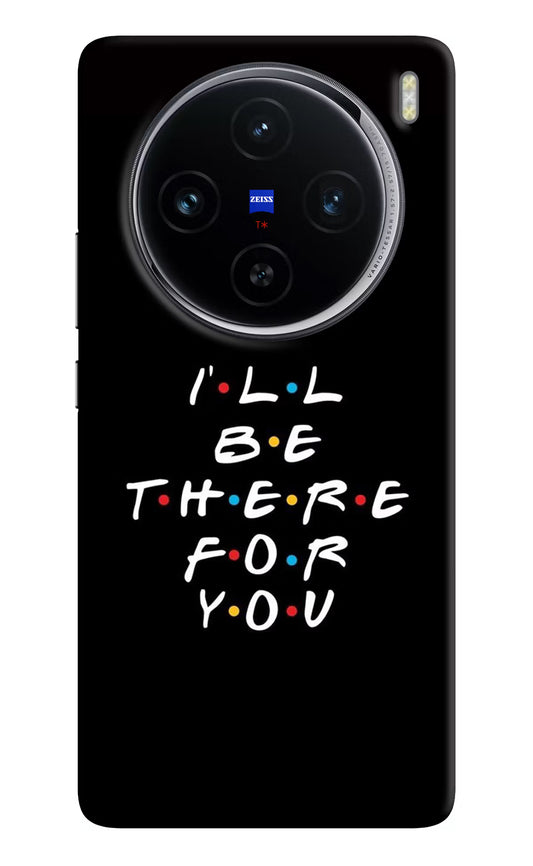 I'll Be There For You Vivo X100 Hard Case Back Cover by Casekaro