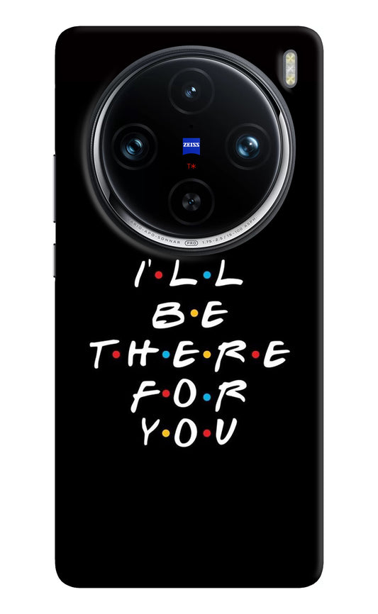 I'll Be There For You Vivo X100 Pro Back Cover