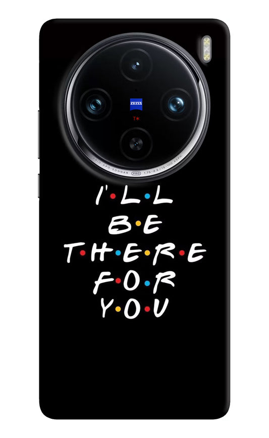 I'll Be There For You Vivo X100 Pro Hard Case Back Cover by Casekaro