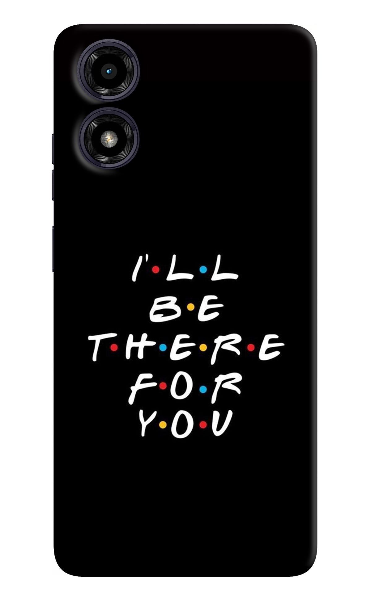 I'll Be There For You Moto G04 Back Cover