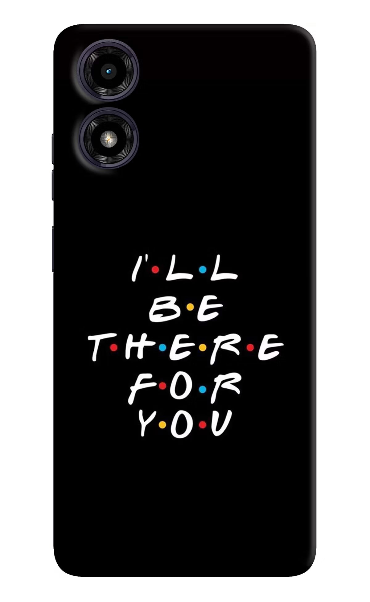 I'll Be There For You Moto G04 Hard Case Back Cover by Casekaro