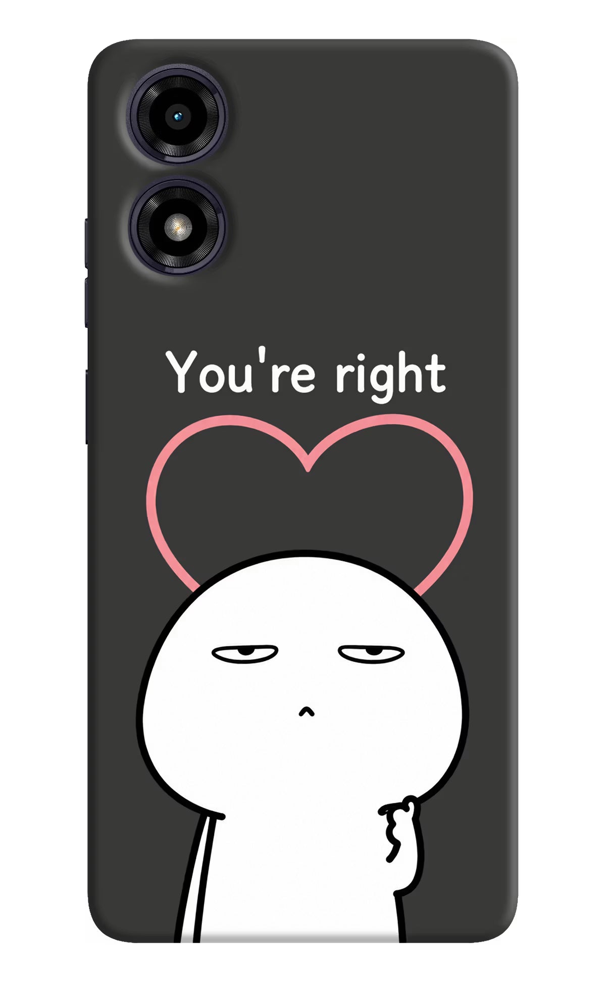 You're Right Moto G04 Back Cover