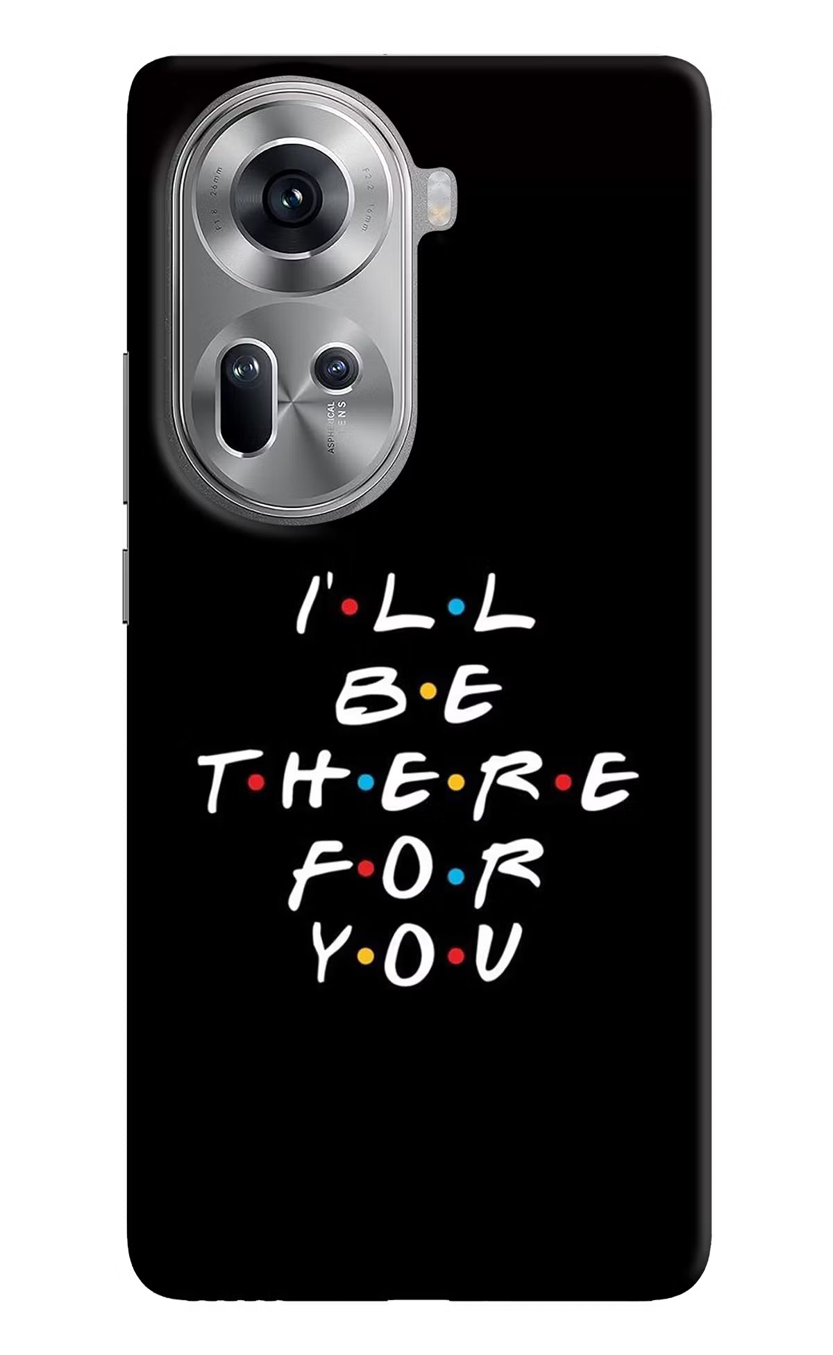 I'll Be There For You Oppo Reno11 Hard Case Back Cover by Casekaro