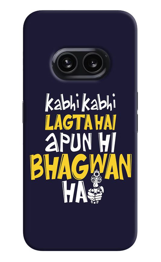 Kabhi Kabhi Lagta Hai Apun Hi Bhagwan Hai Nothing Phone 2A Hard Case Back Cover by Casekaro