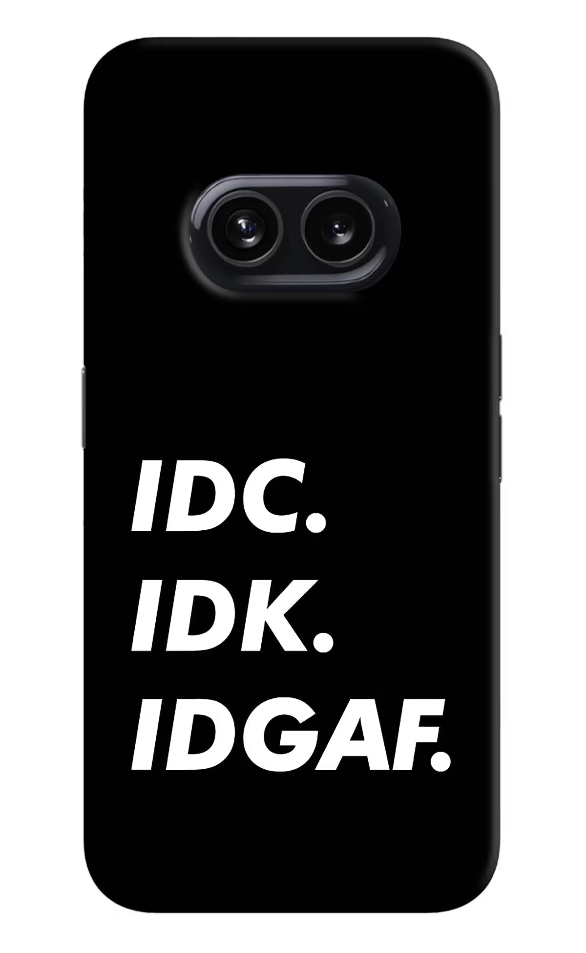 Idc Idk Idgaf Nothing Phone 2A Hard Case Back Cover by Casekaro