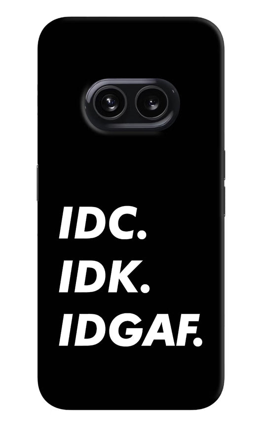 Idc Idk Idgaf Nothing Phone 2A Hard Case Back Cover by Casekaro