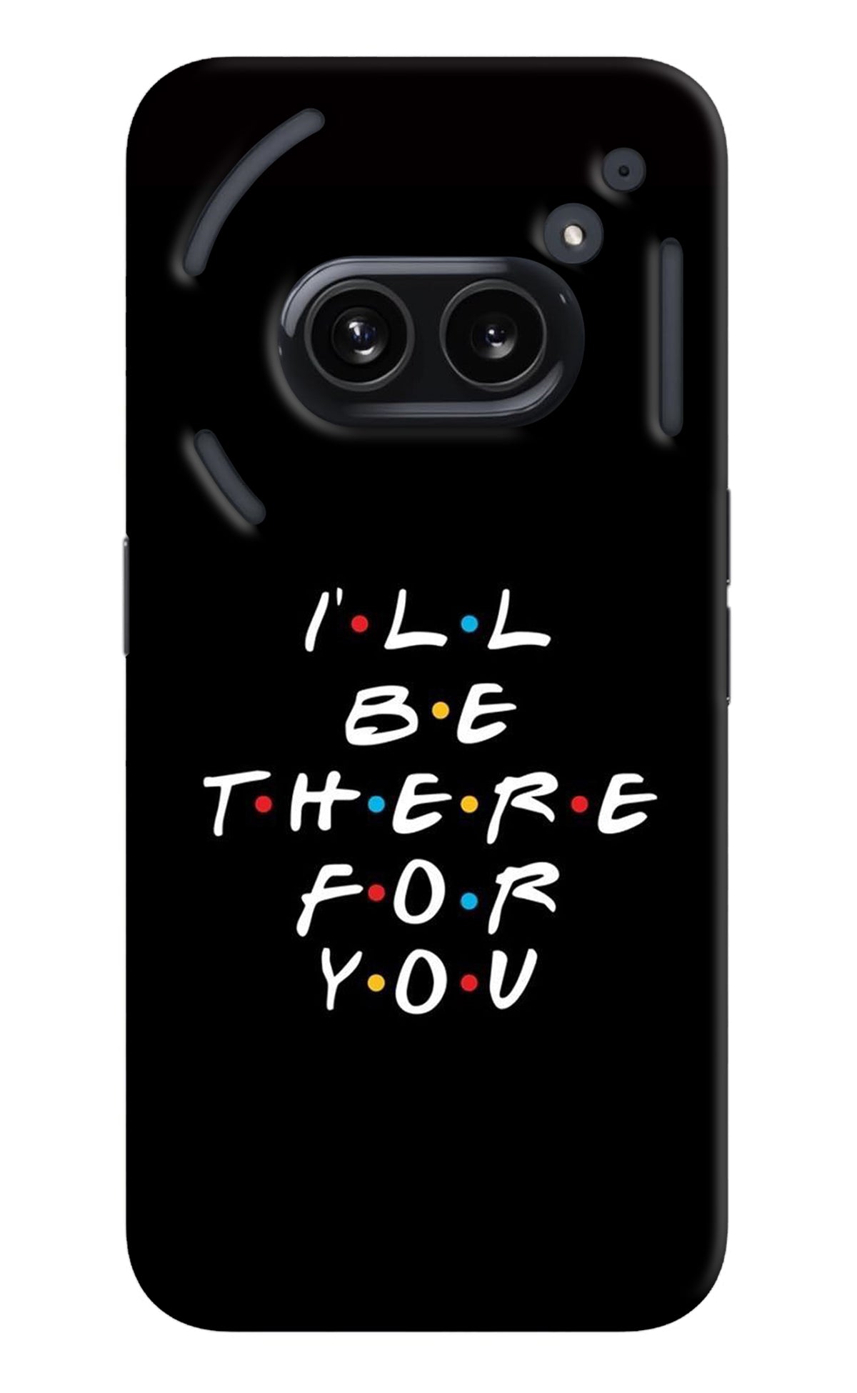 I'll Be There For You Nothing Phone 2A Back Cover