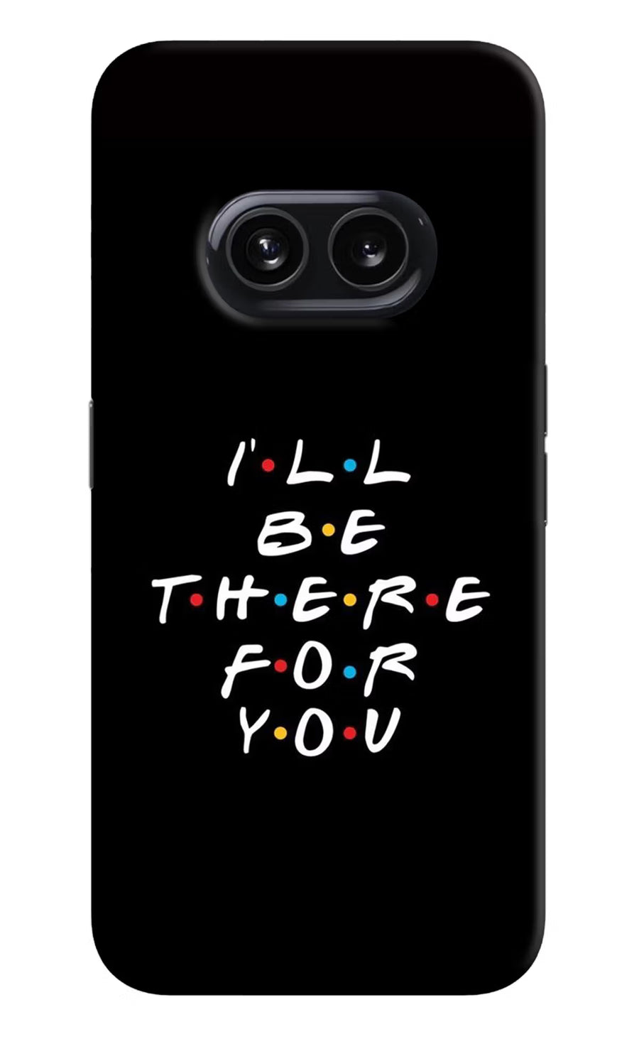 I'll Be There For You Nothing Phone 2A Back Cover, Hard case