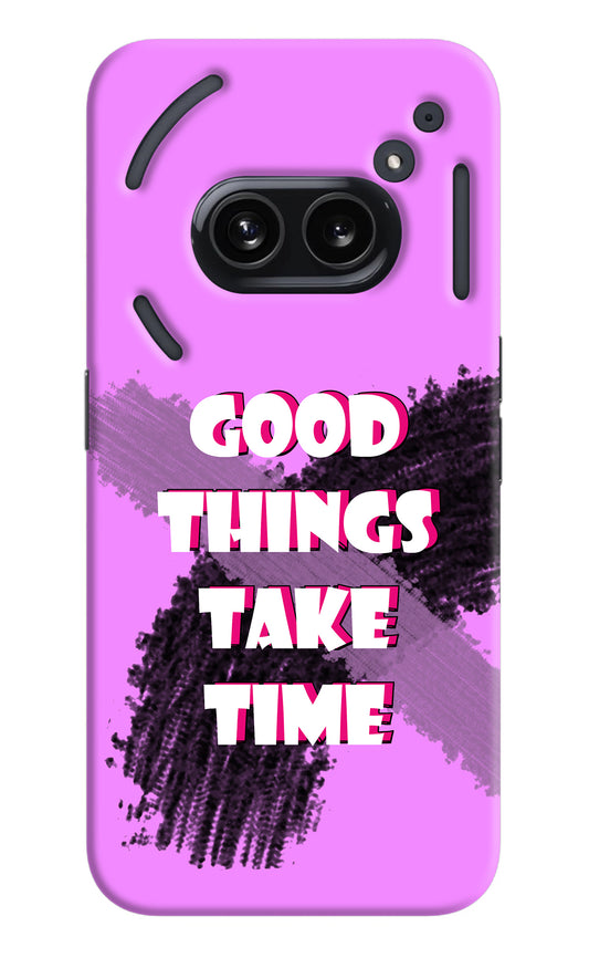 Good Things Take Time Nothing Phone 2A Back Cover