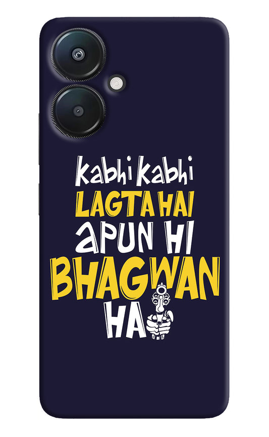 Kabhi Kabhi Lagta Hai Apun Hi Bhagwan Hai Redmi 13C 5G Back Cover