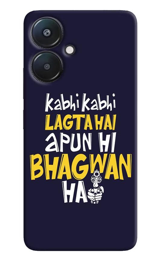 Kabhi Kabhi Lagta Hai Apun Hi Bhagwan Hai Redmi 13C 5G Hard Case Back Cover by Casekaro