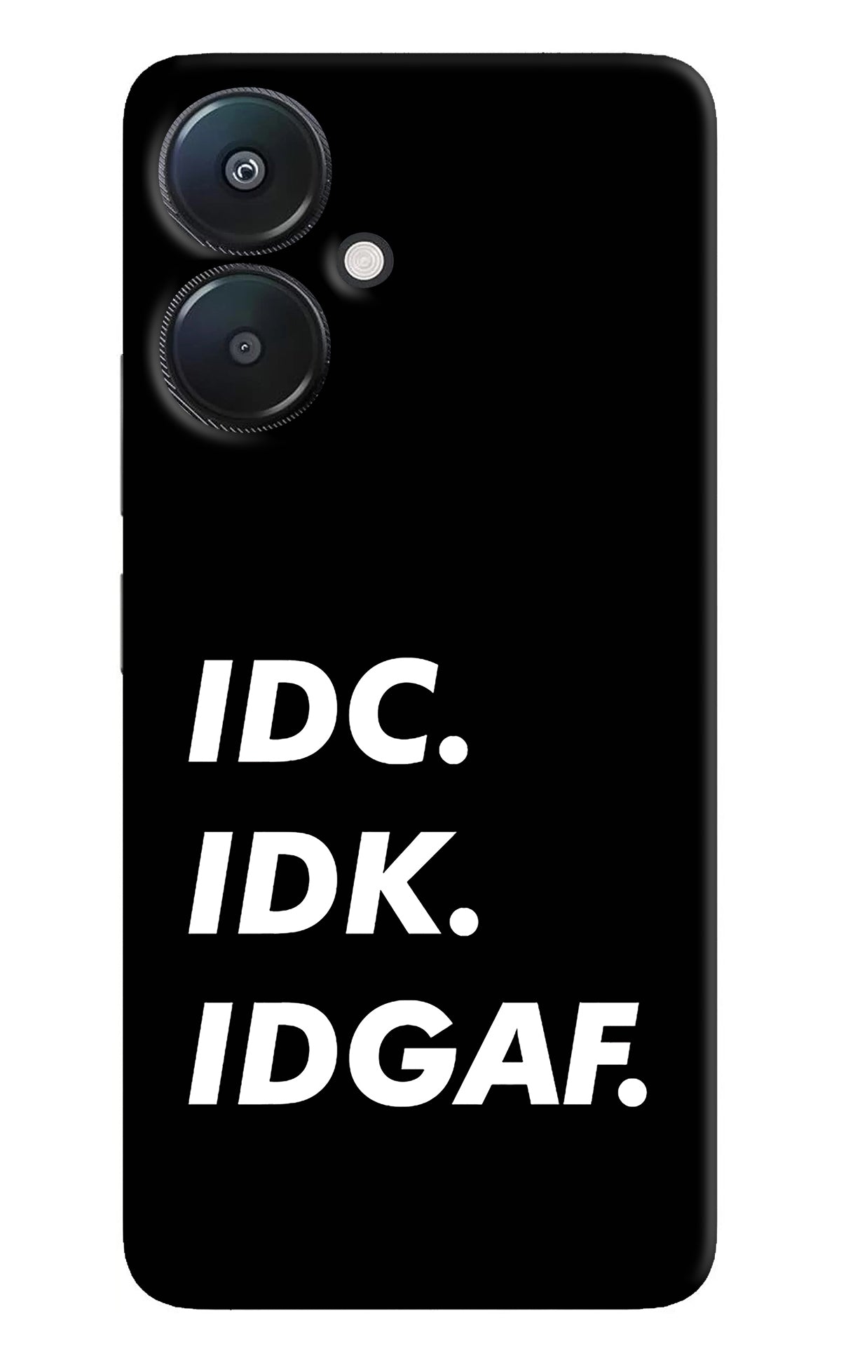 Idc Idk Idgaf Redmi 13C 5G Back Cover