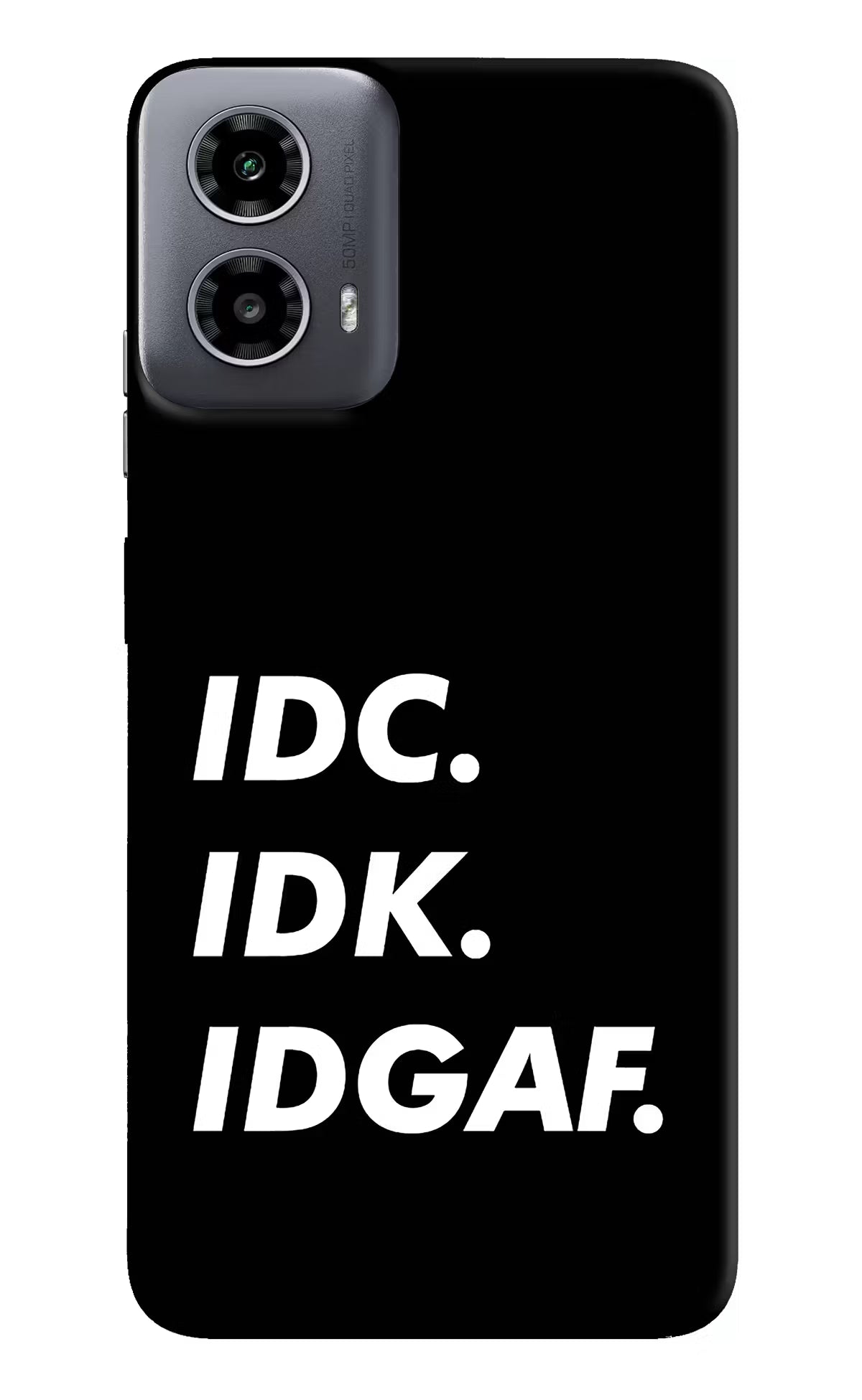 Idc Idk Idgaf Moto G34 5G Hard Case Back Cover by Casekaro