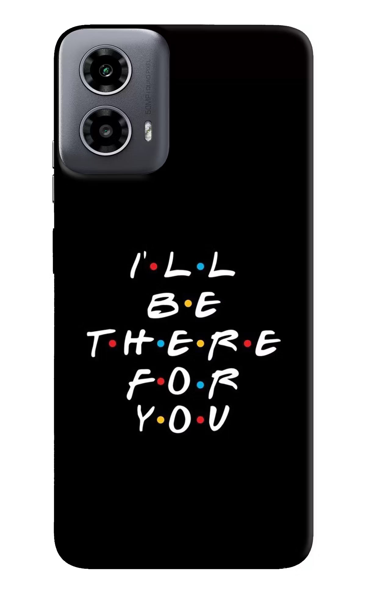I'll Be There For You Moto G34 5G Hard Case Back Cover by Casekaro