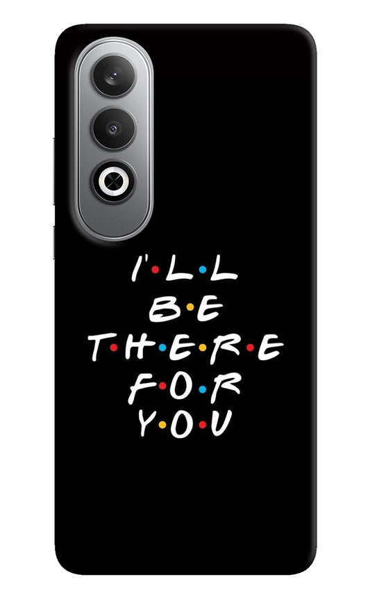 I'll Be There For You Oneplus Nord CE4 Back Cover