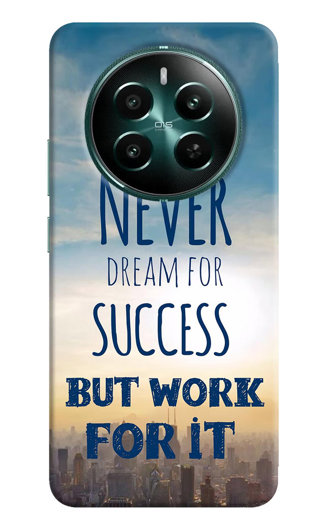 Never Dream For Success But Work For It Realme 12+ 5G Hard Case Back Cover by Casekaro