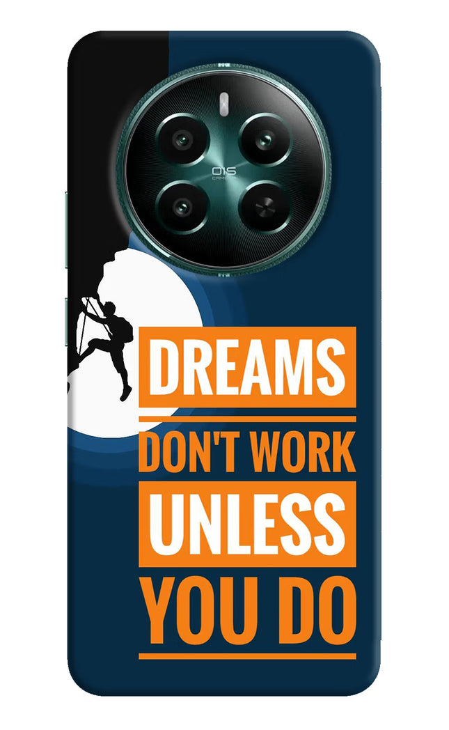 Dreams Don’T Work Unless You Do Realme 12+ 5G Hard Case Back Cover by Casekaro
