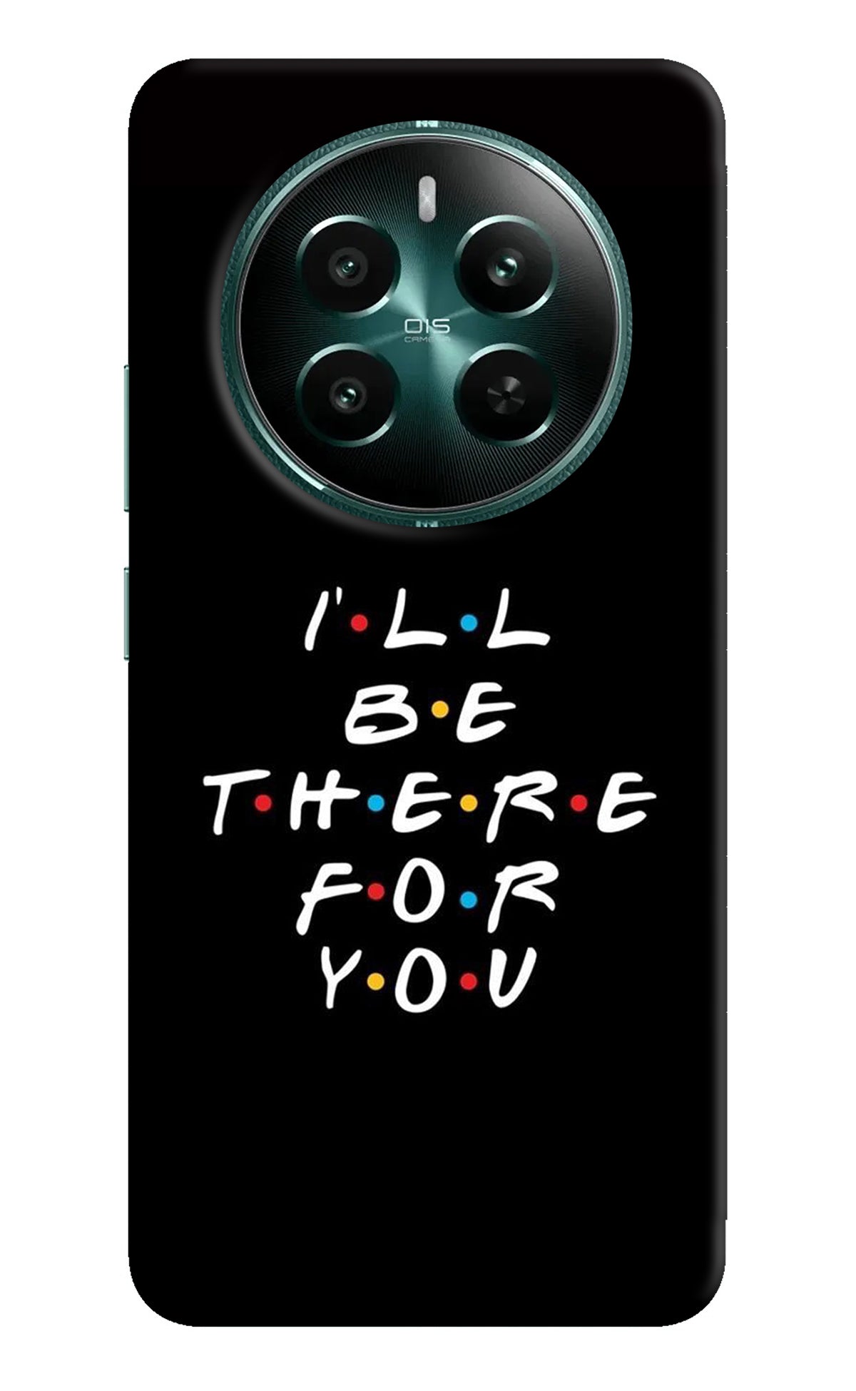 I'll Be There For You Realme 12+ 5G Back Cover