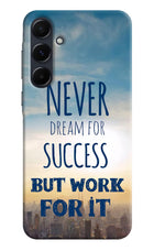 Never Dream For Success But Work For It Samsung A35 5G Hard Case Back Cover by Casekaro