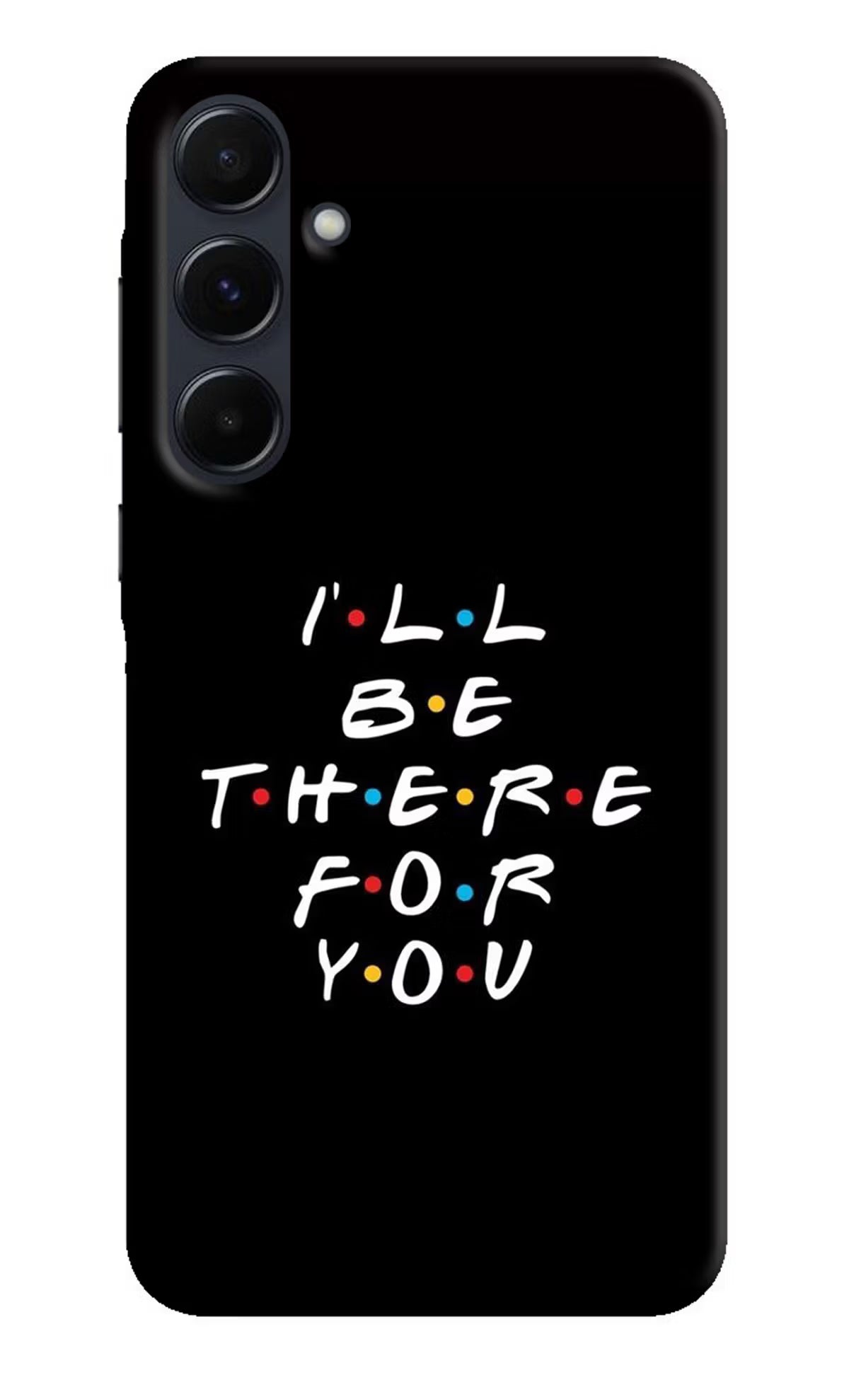 I'll Be There For You Samsung A35 5G Hard Case Back Cover by Casekaro