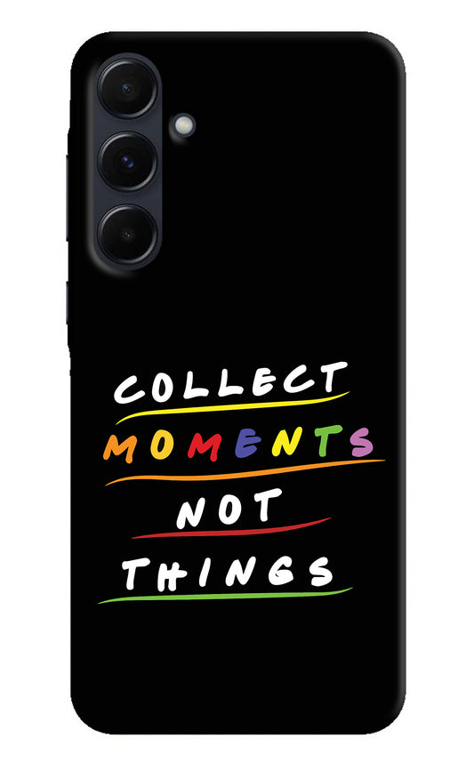 Collect Moments Not Things Samsung A35 5G Back Cover