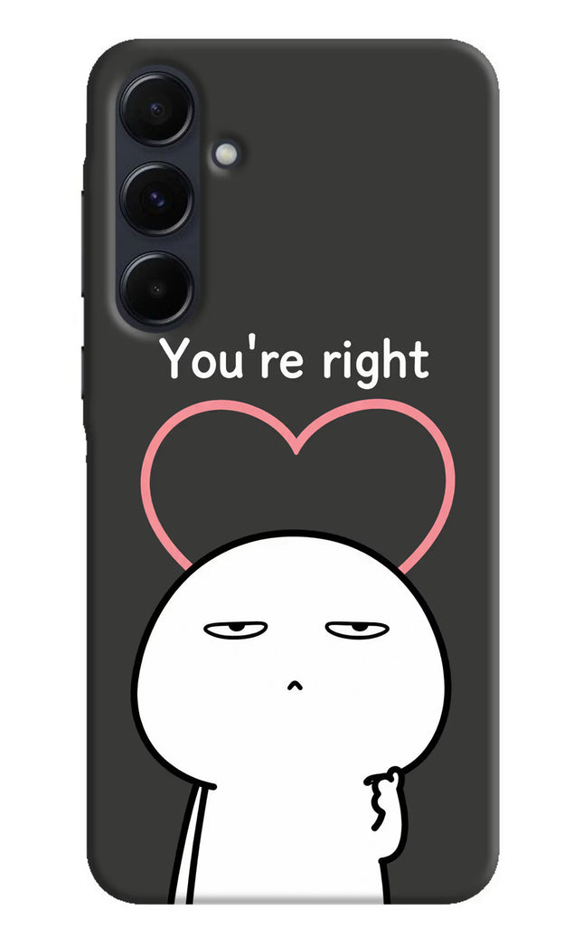 You're Right Samsung A35 5G Hard Case Back Cover by Casekaro