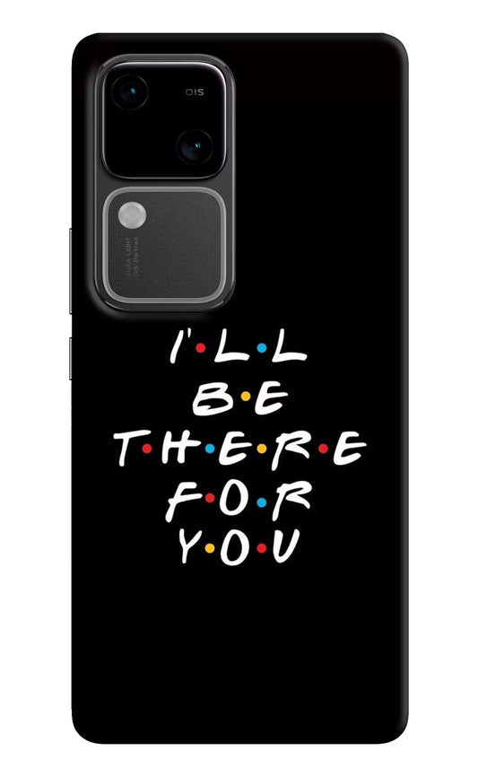 I'll Be There For You Vivo V30 5G Hard Case Back Cover by Casekaro