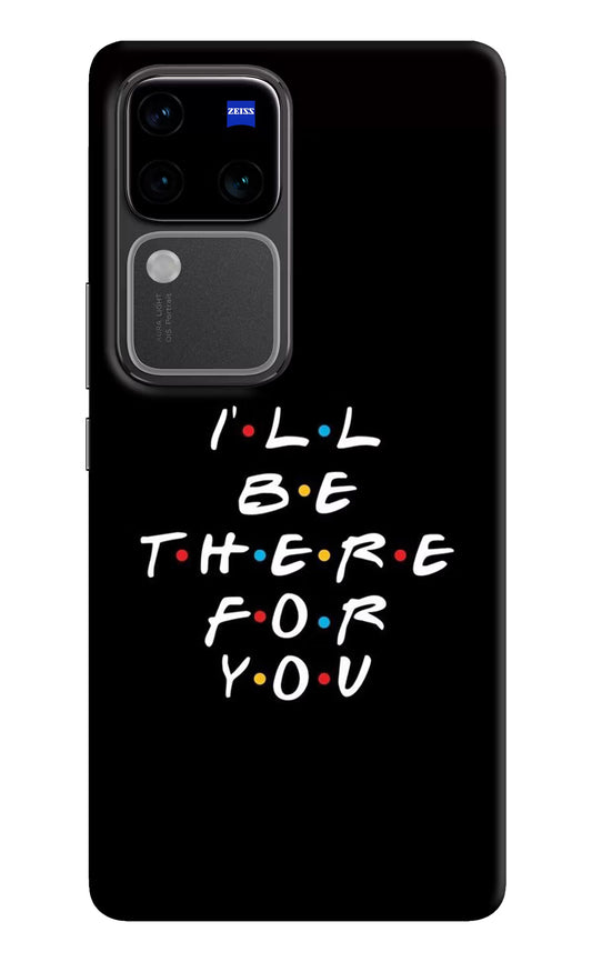 I'll Be There For You Vivo V30 Pro 5G Hard Case Back Cover by Casekaro
